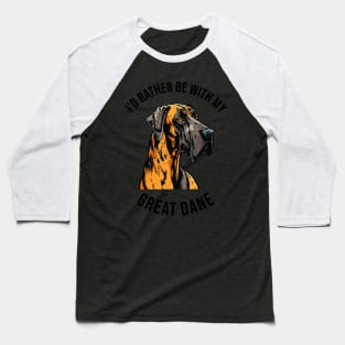 I'd rather be with my Great Dane Baseball T-Shirt